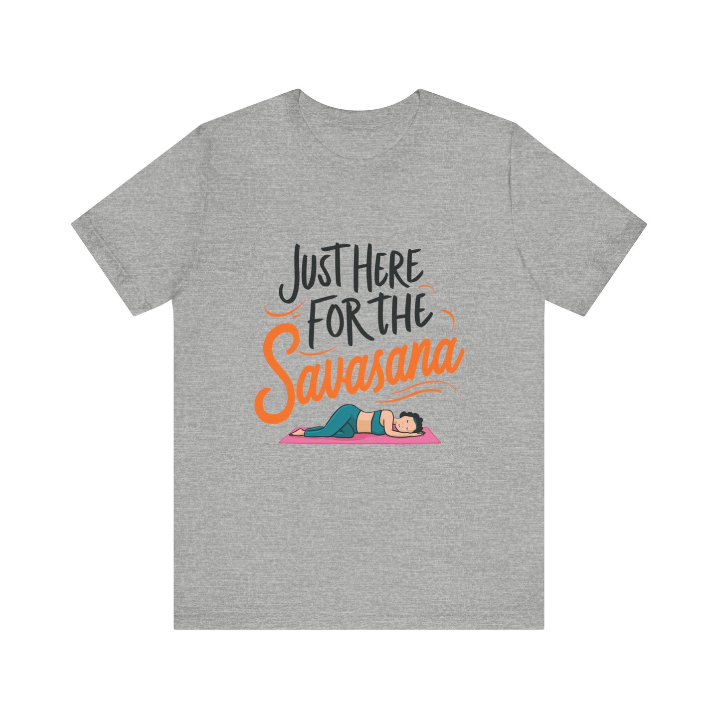 Yoga Tee - Just Here for the Savasana